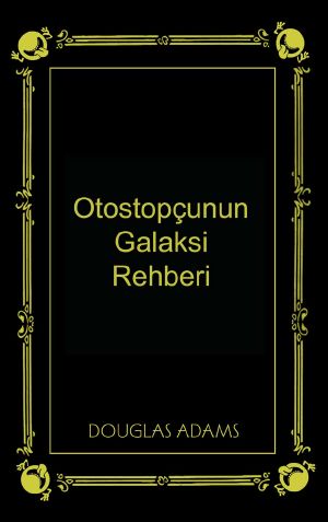 [The Hitchhiker's Guide to the Galaxy 03] • Otostopçunun Galaksi Rehberi